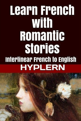 Learn French with Romantic Stories: Interlinear French to English Paperback Bermuda Word
