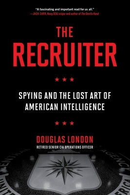 The Recruiter: Spying and the Lost Art of American Intelligence Paperback Grand Central Publishing