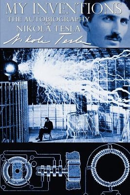 My Inventions - The Autobiography of Nikola Tesla Paperback Infinity