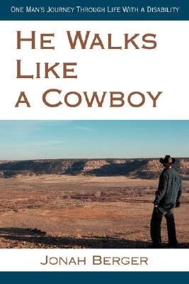 He Walks Like a Cowboy: One Man's Journey Through Life with a Disability Paperback iUniverse