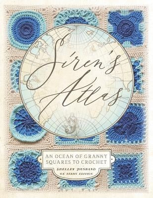 Siren's Atlas UK Terms Edition: An Ocean of Granny Squares to Crochet Paperback Shelley Husband