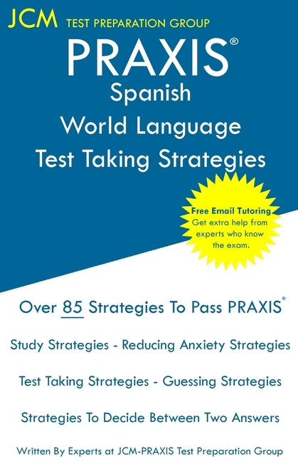 PRAXIS Spanish World Language - Test Taking Strategies: PRAXIS 5195 - Free Online Tutoring - New 2020 Edition - The latest strategies to pass your exa Paperback Jcm Test Preparation Group