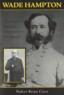 Wade Hampton: Confederate Warrior, Conservative Statesman Paperback University of Nebraska Press