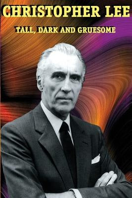 Christopher Lee: Tall, Dark and Gruesome Paperback Midnight Marquee Press, Inc.