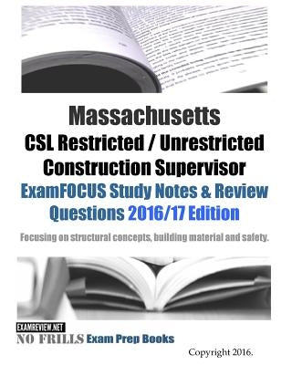 Massachusetts CSL Restricted / Unrestricted Construction Supervisor ExamFOCUS Study Notes & Review Questions 2016/17 Edition: Focusing on structural c Paperback Createspace Independent Publishing Platform