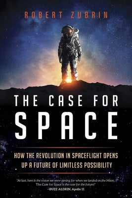 The Case for Space: How the Revolution in Spaceflight Opens Up a Future of Limitless Possibility Paperback Prometheus Books