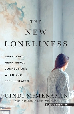 The New Loneliness: Nurturing Meaningful Connections When You Feel Isolated by McMenamin, Cindi