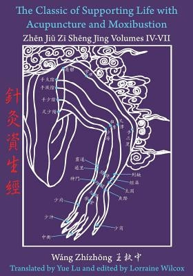 The Classic of Supporting Life with Acupuncture and Moxibustion Volumes IV - VII Paperback Chinese Medicine Database