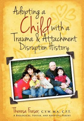 Adopting a Child with a Trauma and Attachment Disruption History: A Practical Guide Paperback Loving Healing Press