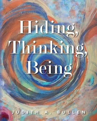 Hiding, Thinking, Being Paperback Palmetto Publishing