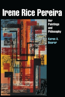 Irene Rice Pereira: Her Paintings and Philosophy Paperback University of Texas Press