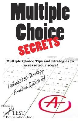 Multiple Choice Secrets: How to Increase your Score on any Multiple Choice Exam Paperback Createspace Independent Publishing Platform