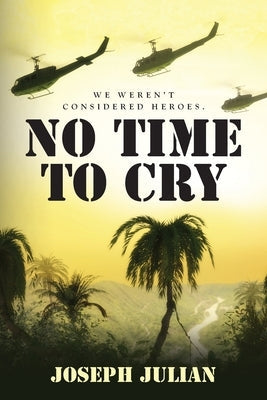 No Time To Cry: We weren't considered heroes Paperback Palmetto Publishing