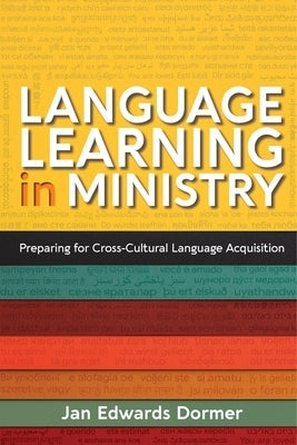 Language Learning in Ministry: Preparing for Cross-Cultural Language Acquisition Paperback William Carey Publishing