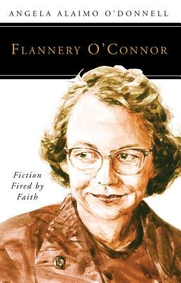 Flannery O'Connor: Fiction Fired by Faith Paperback Liturgical Press