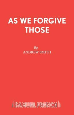 As We Forgive Those Paperback Samuel French Ltd