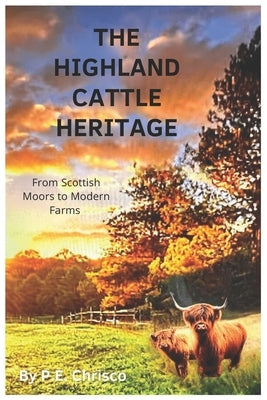 The Highland Cattle Heritage: From Scottish Moors to Modern Farms Paperback Independently Published