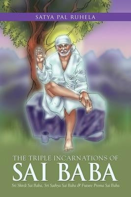 The Triple Incarnations of Sai Baba: Sri Shirdi Sai Baba, Sri Sathya Sai Baba & Future Prema Sai Baba Paperback Partridge India