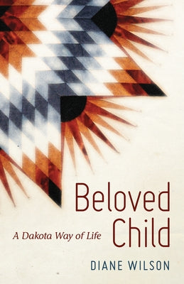 Beloved Child: A Dakota Way of Life Paperback Minnesota Historical Society Press