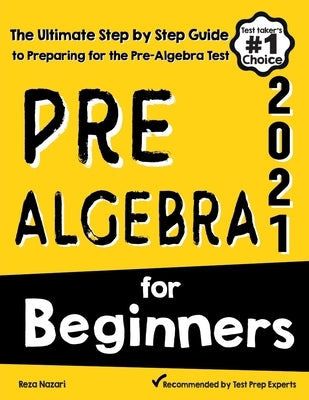 Pre-Algebra for Beginners: The Ultimate Step by Step Guide to Preparing for the Pre-Algebra Test Paperback Effortless Math Education
