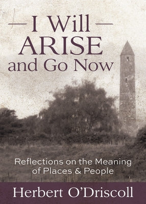 I Will Arise and Go Now: Reflections on the Meaning of Places and People Paperback Morehouse Publishing