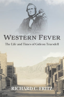 Western Fever: The Life and Times of Gideon Truesdell Paperback Sunstone Press
