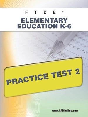 FTCE Elementary Education K-6 Practice Test 2 Paperback Xamonline.com