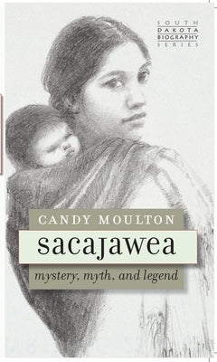 Sacajawea: Mystery, Myth, and Legend Paperback South Dakota Historical Society Press