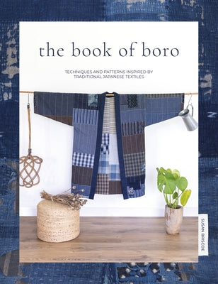 The Book of Boro: Techniques and Patterns Inspired by Traditional Japanese Textiles David & Charles