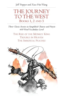 The Journey to the West, Books 1, 2 and 3: Three Classic Stories in Simplified Chinese and Pinyin, 600 Word Vocabulary Level Paperback Imagin8 LLC