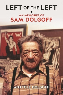 Left of the Left: My Memories of Sam Dolgoff Paperback AK Press