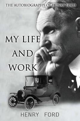 MY Life And Work: The Autobiography Of Henry Ford Paperback Createspace Independent Publishing Platform