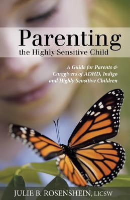 Parenting the Highly Sensitive Child: A Guide for Parents & Caregivers of ADHD, Indigo and Highly Sensitive Children Paperback Balboa Press