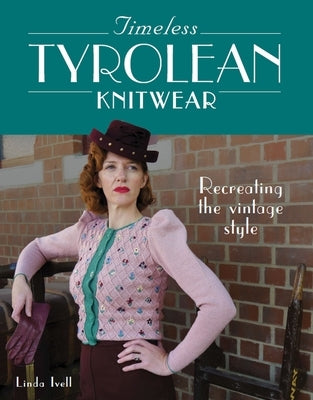 Timeless Tyrolean Knitwear: Recreating the Vintage Style Paperback Crowood Press (UK)