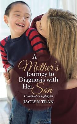 A Mother's Journey to Diagnosis with Her Son: Eosinophilic Esophagitis Paperback WestBow Press