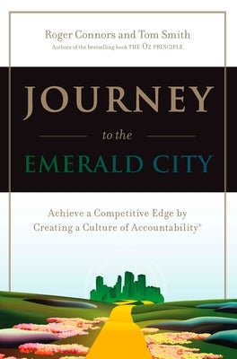Journey to the Emerald City: Achieve a Competitive Edge by Creating a Culture of Accountability Paperback Penguin Publishing Group