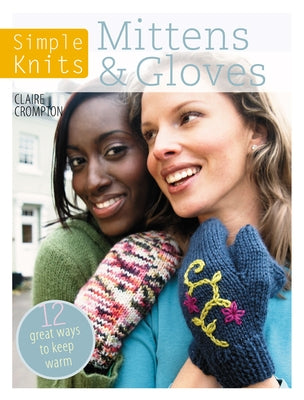 Simple Knits Mittens & Gloves: 11 Great Ways to Keep Warm Paperback David & Charles