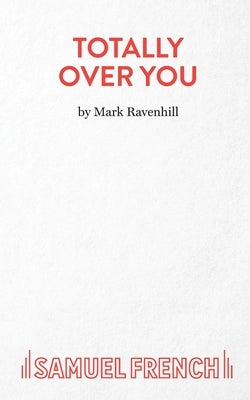 Totally Over You Paperback Samuel French Ltd