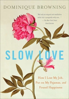 Slow Love: How I Lost My Job, Put on My Pajamas, and Found Happiness Paperback Penguin Adult Hc/Tr
