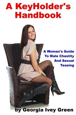 A KeyHolder's Handbook: A Woman's Guide To Male Chastity Paperback Createspace Independent Publishing Platform