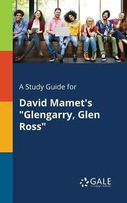 A Study Guide for David Mamet's "Glengarry, Glen Ross" Paperback Gale, Study Guides