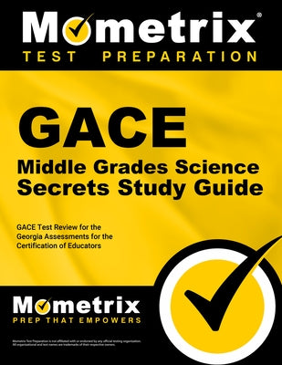Gace Middle Grades Science Secrets Study Guide: Gace Test Review for the Georgia Assessments for the Certification of Educators Paperback Mometrix Media LLC