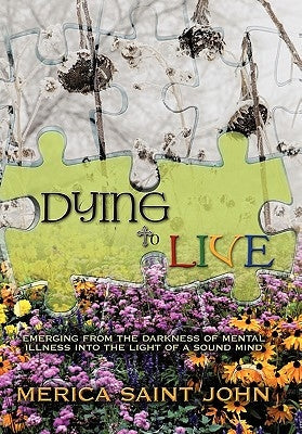 Dying to Live: Emerging from the Darkness of Mental Illness Into the Light of a Sound Mind Paperback Trafford Publishing
