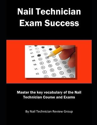 Nail Technician Exam Success: Master the Key Vocabulary of the Nail Technician Course and Exams Paperback Independently Published
