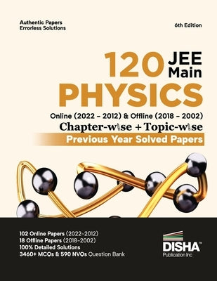 Disha 120 JEE Main Physics Online (2022 - 2012) & Offline (2018 - 2002) Chapter-wise + Topic-wise Previous Year Solved Papers 6th Edition NCERT Chapte Paperback Disha Publication