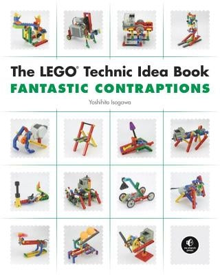 The Lego Technic Idea Book: Fantastic Contraptions No Starch Press