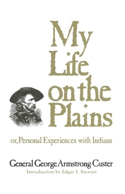 My Life on the Plains: or, Personal Experiences with Indians Paperback University of Oklahoma Press