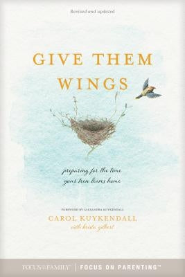 Give Them Wings: Preparing for the Time Your Teen Leaves Home Paperback Focus on the Family Publishing