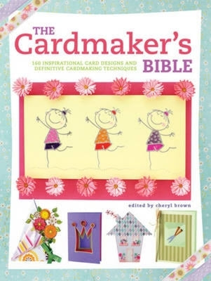 The Cardmaker's Bible: 160 Inspirational Card Designs and Definitive Cardmaking Techniques Paperback David & Charles