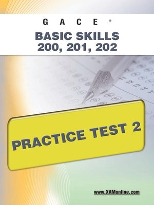 Gace Basic Skills 200, 201, 202 Practice Test 2 Paperback Xamonline.com